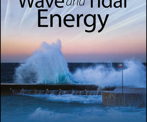 Tidal And Wave Energy: These Technologies Capture The Energy From The Tides And Ocean Waves